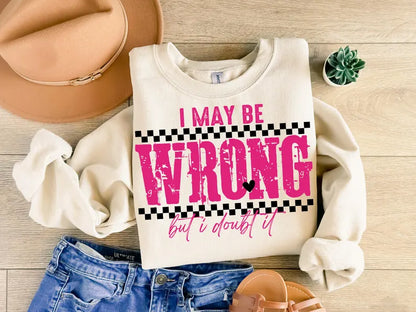 I may be wrong